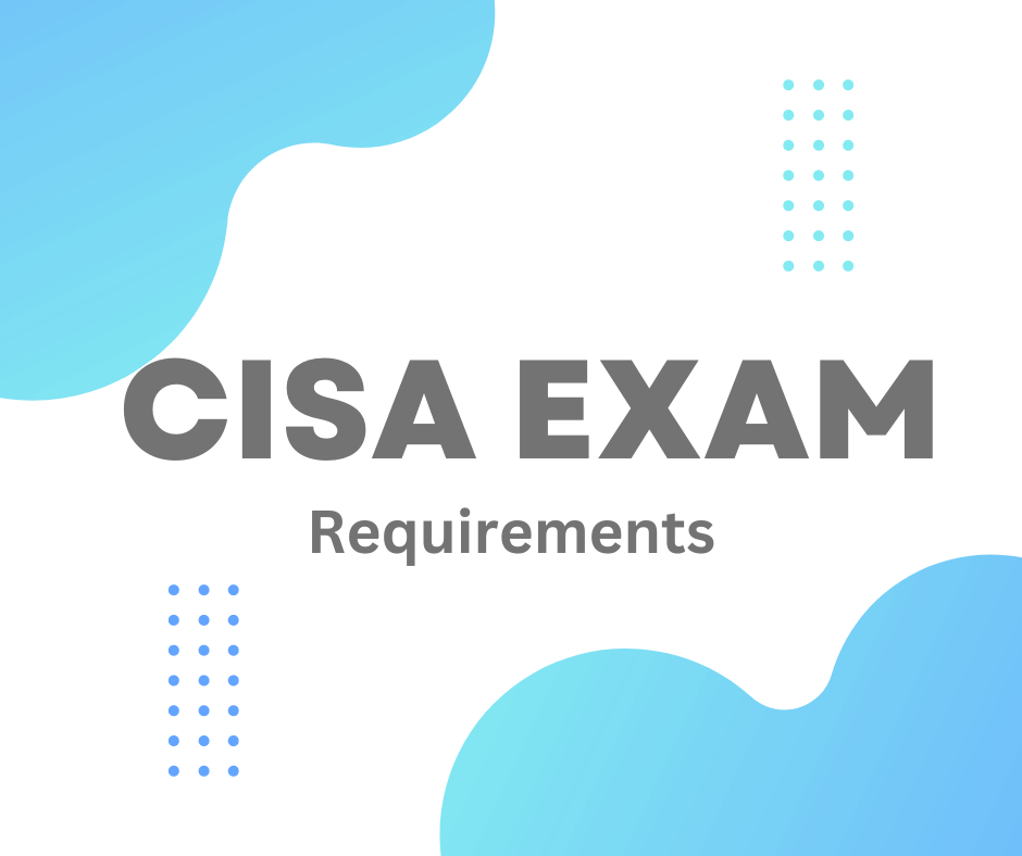 CISA Exam Requirements