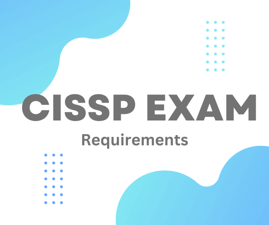 CISSP Exam Requirements 2024